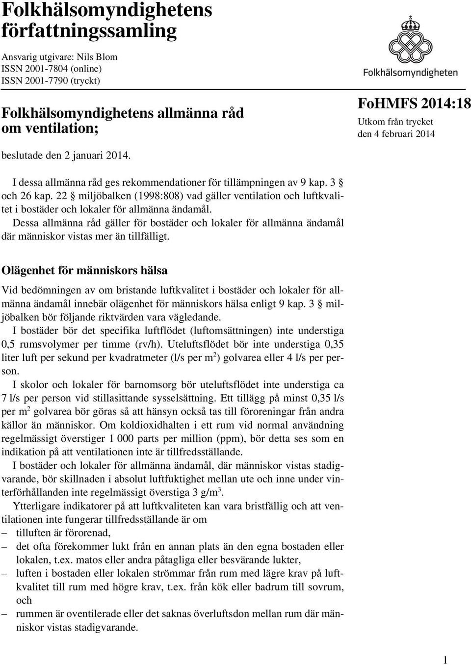 22 miljöbalken (1998:808) vad gäller ventilation och luftkvalitet i bostäder och lokaler för allmänna ändamål.