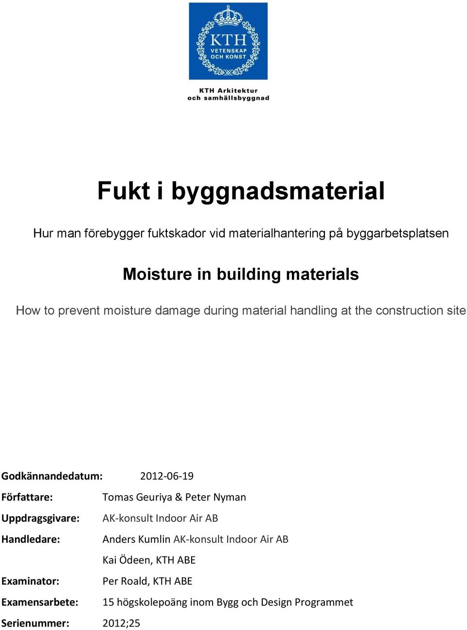 Författare: Tomas Geuriya & Peter Nyman Uppdragsgivare: AK-konsult Indoor Air AB Handledare: Anders Kumlin AK-konsult Indoor