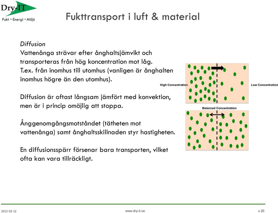 Diffusion är oftast långsam jämfört med konvektion, men är i princip omöjlig att stoppa.