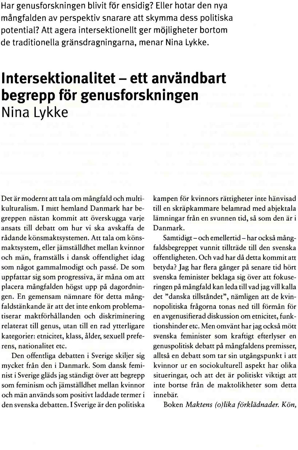 Intersektionalitet - ett användbart begrepp för genusforskningen Nina Lykke Det är modernt att tala om mångfald och multikulturalism.