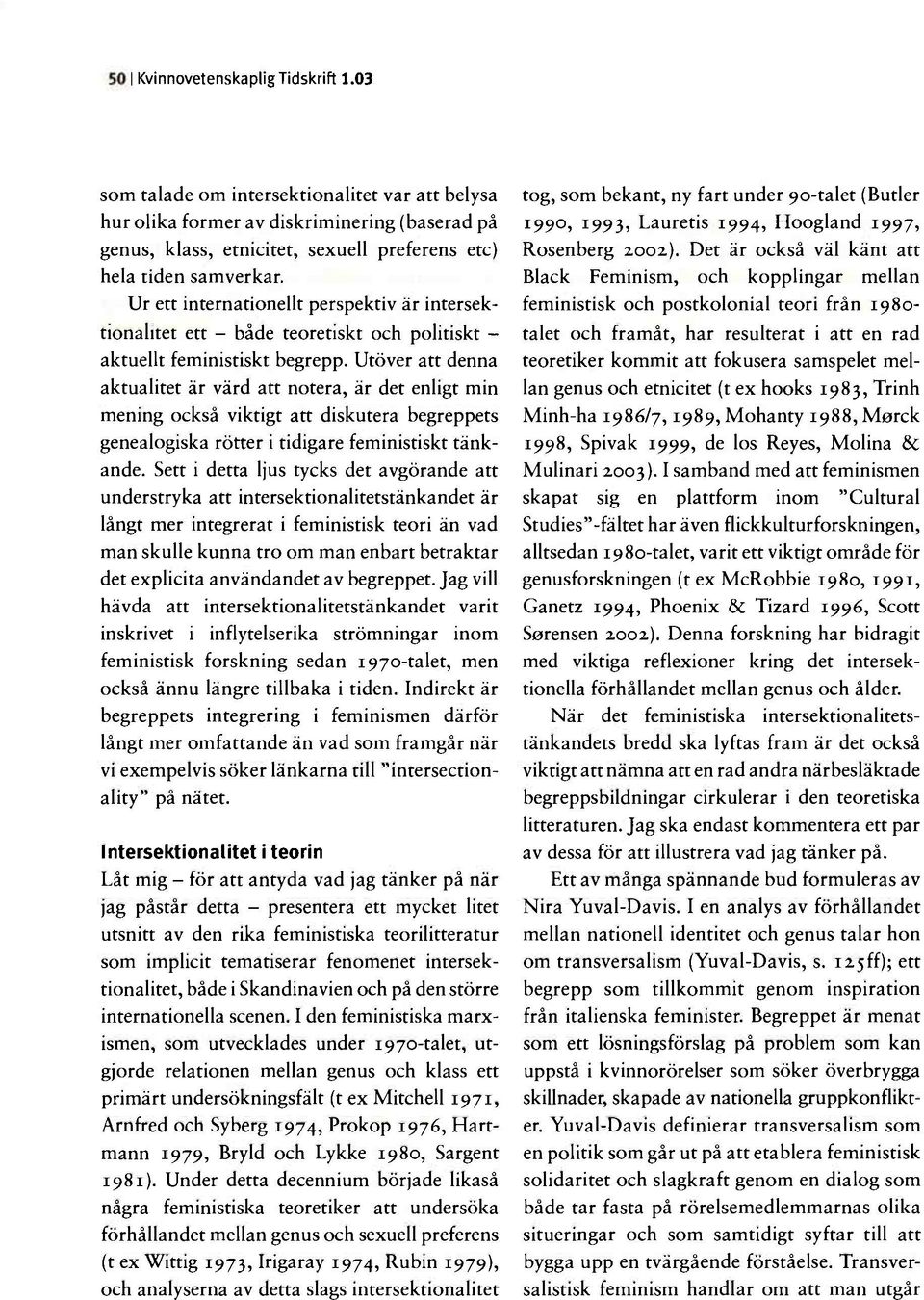 Ur ett internationellt perspektiv är intersektionalitet ett - både teoretiskt och politiskt - aktuellt feministiskt begrepp.