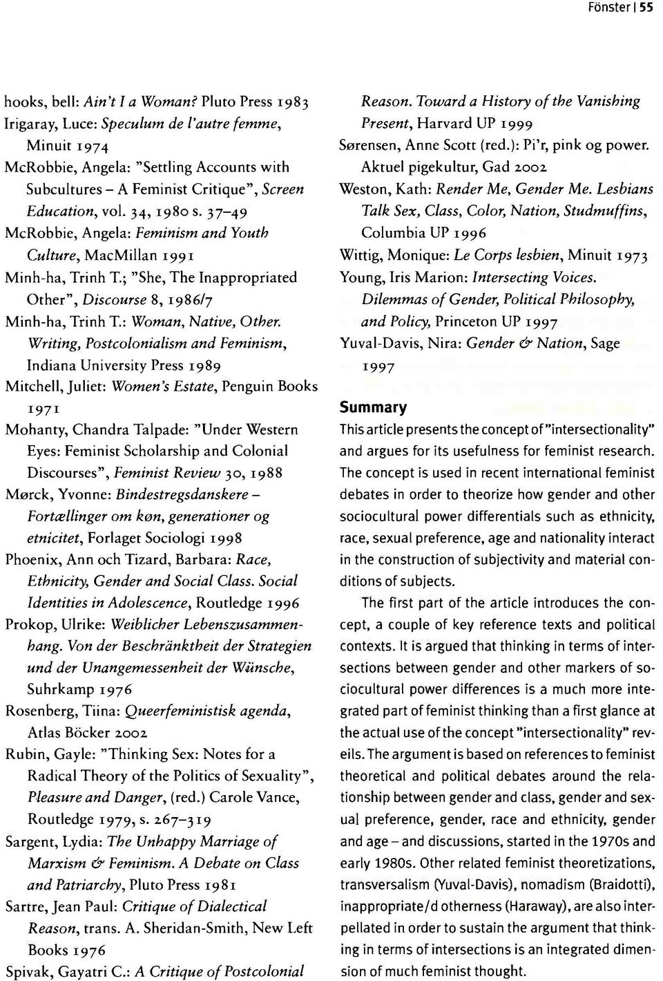 37-49 McRobbie, Angela: Feminism and Youth Culture, MacMillan 1991 Minh-ha, Trinh T.; "She, The Inappropriated Other", Discourse 8, 1986/7 Minh-ha, Trinh T.: Woman, Native, Other.