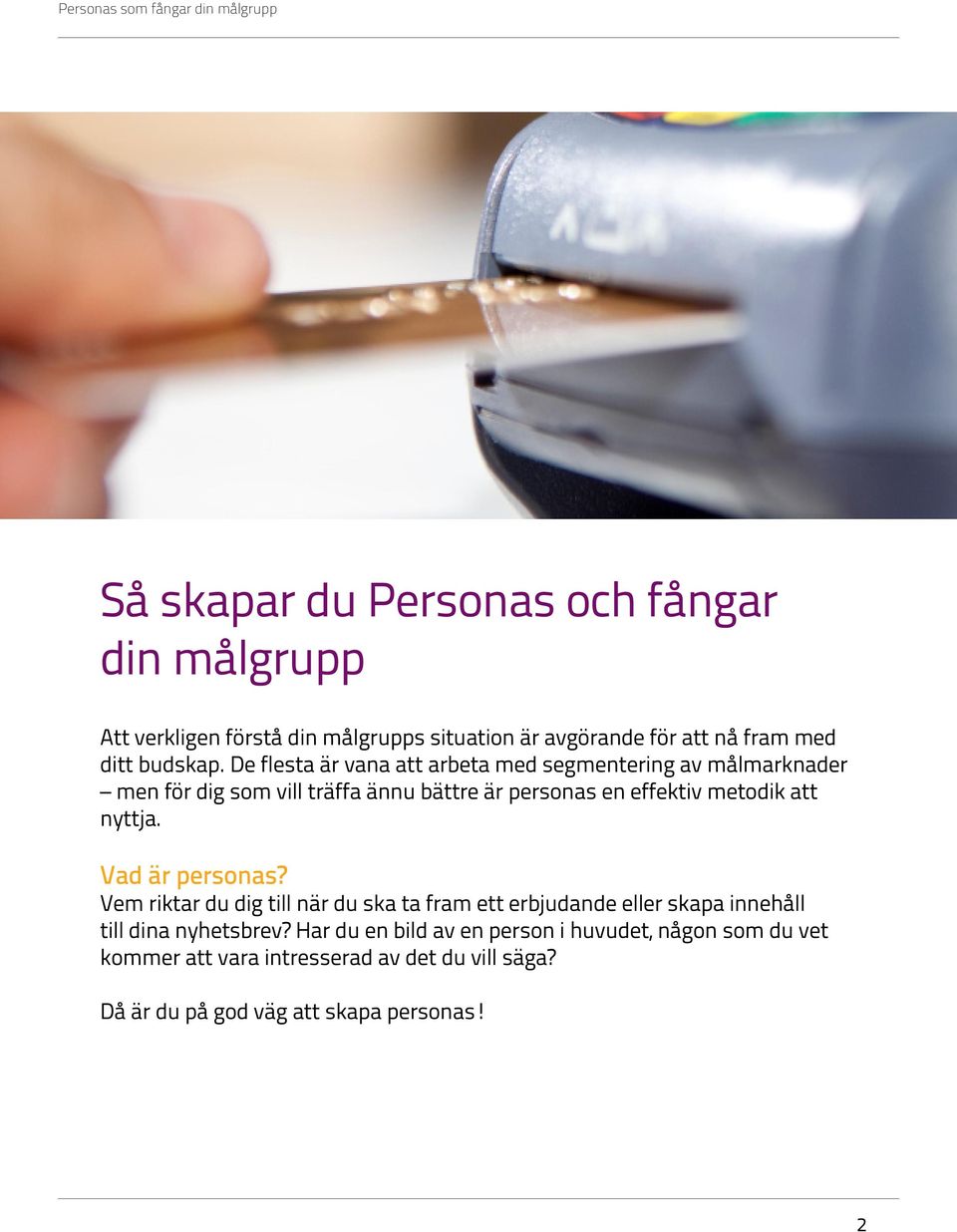 att nyttja. Vad är personas? Vem riktar du dig till när du ska ta fram ett erbjudande eller skapa innehåll till dina nyhetsbrev?