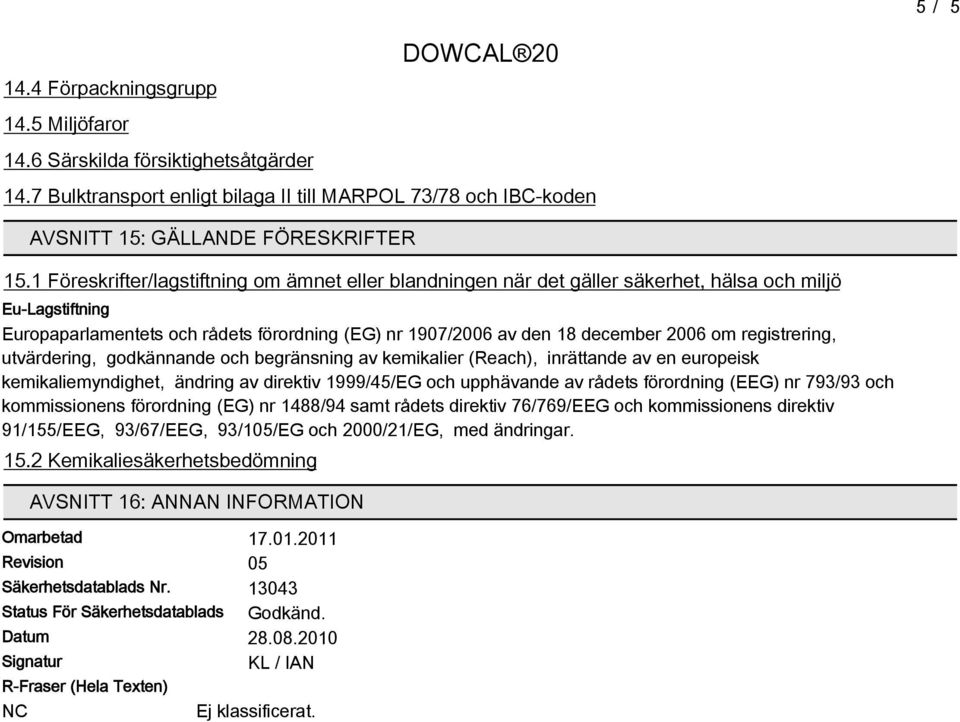 registrering, utvärdering, godkännande och begränsning av kemikalier (Reach), inrättande av en europeisk kemikaliemyndighet, ändring av direktiv 1999/4/EG och upphävande av rådets förordning (EEG) nr