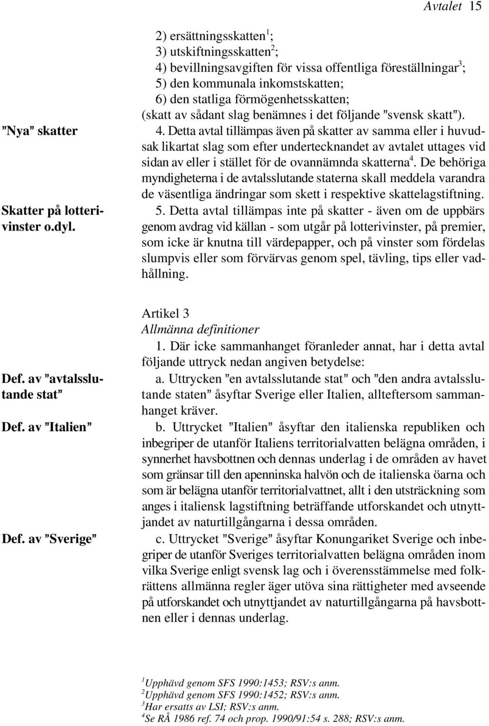 sådant slag benämnes i det följande @svensk skatt@). 4.