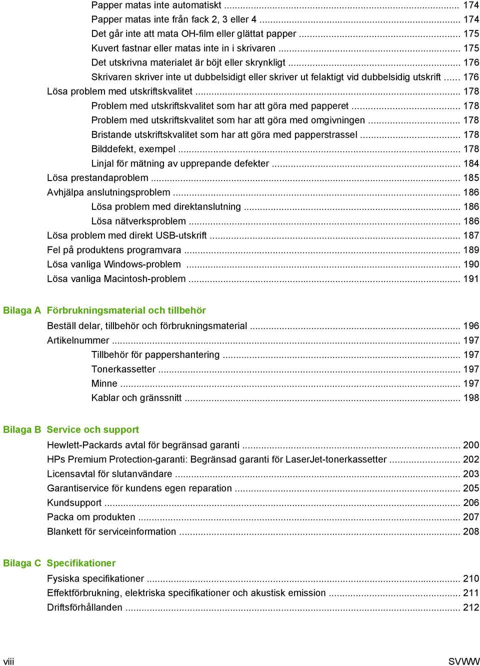 .. 178 Problem med utskriftskvalitet som har att göra med papperet... 178 Problem med utskriftskvalitet som har att göra med omgivningen.