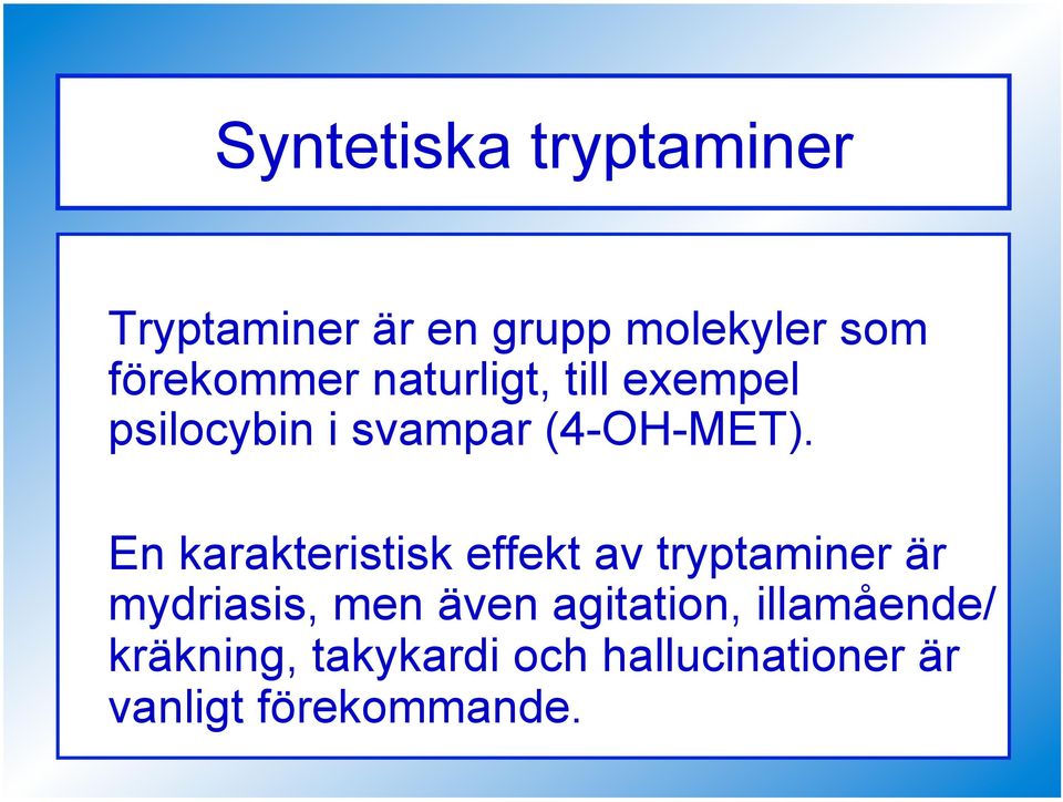 En karakteristisk effekt av tryptaminer är mydriasis, men även