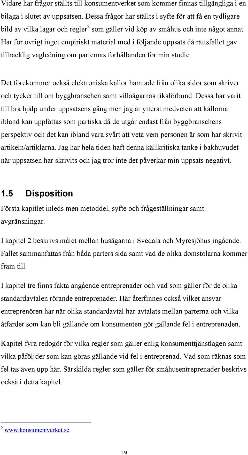 Har för övrigt inget empiriskt material med i följande uppsats då rättsfallet gav tillräcklig vägledning om parternas förhållanden för min studie.