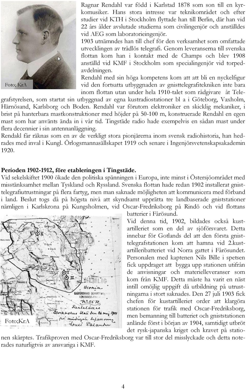laboratorieingenjör. 1903 utnämndes han till chef för den verksamhet som omfattade utvecklingen av trådlös telegrafi.