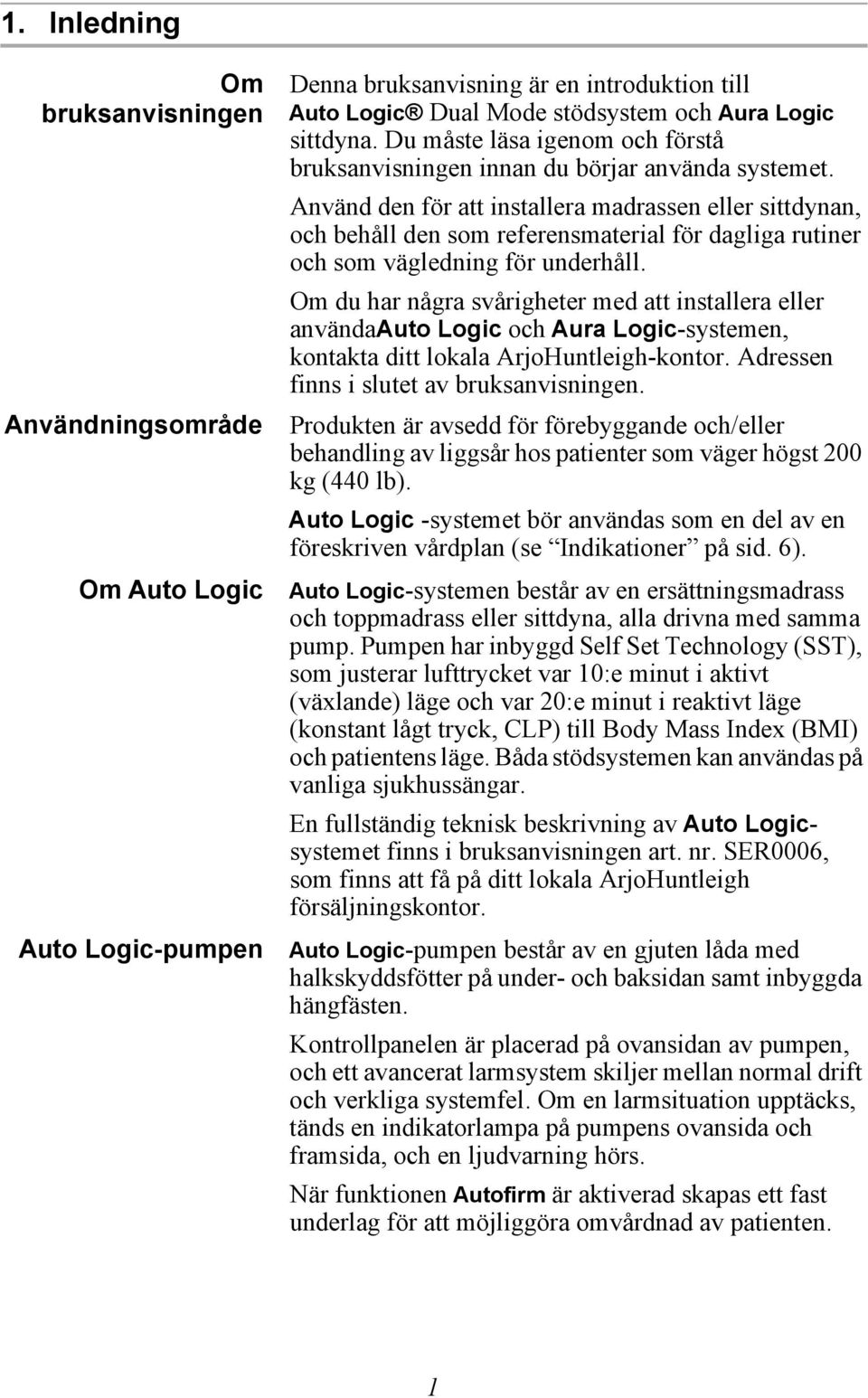 Använd den för att installera madrassen eller sittdynan, och behåll den som referensmaterial för dagliga rutiner och som vägledning för underhåll.
