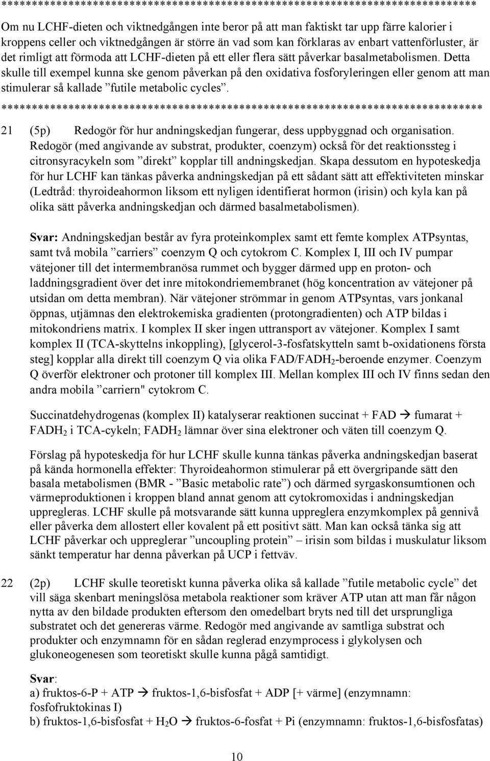 Detta skulle till exempel kunna ske genom påverkan på den oxidativa fosforyleringen eller genom att man stimulerar så kallade futile metabolic cycles.