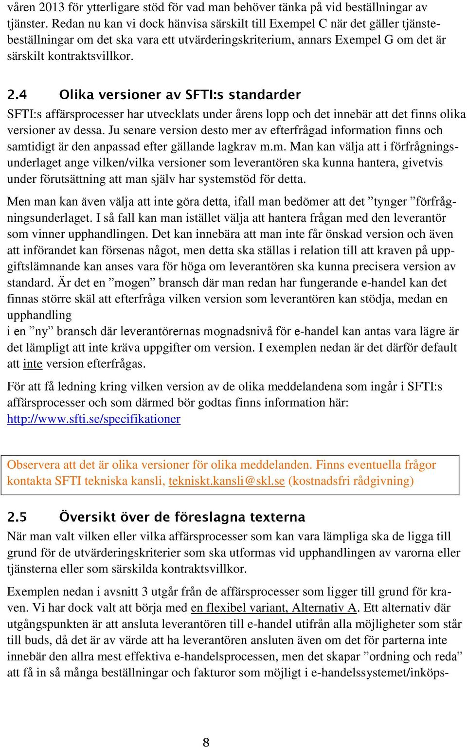 SFTI:s affärsprocesser har utvecklats under årens lopp och det innebär att det finns olika versioner av dessa.