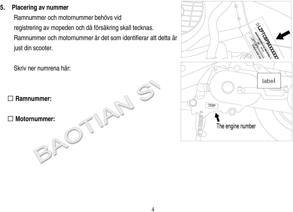 Ramnummer och motornummer är det som identifierar att detta är just