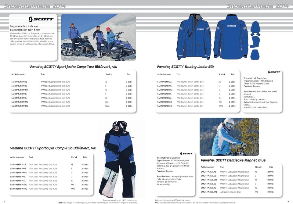 Yamaha, SCOTT/ Sportjacka Comp-Two /svart, vit Yamaha, SCOTT/ Touring Jacka Artikelnummer Text Storlek Pris SMUSJKBWXS YAM Sport Jacket Comp-two BL/W XS 999:- SMUSJKBW0S YAM Sport Jacket Comp-two