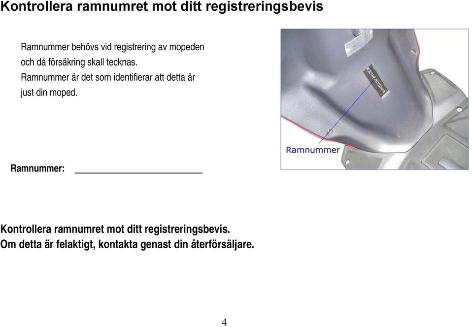 Ramnummer är det som identifierar att detta är just din moped.