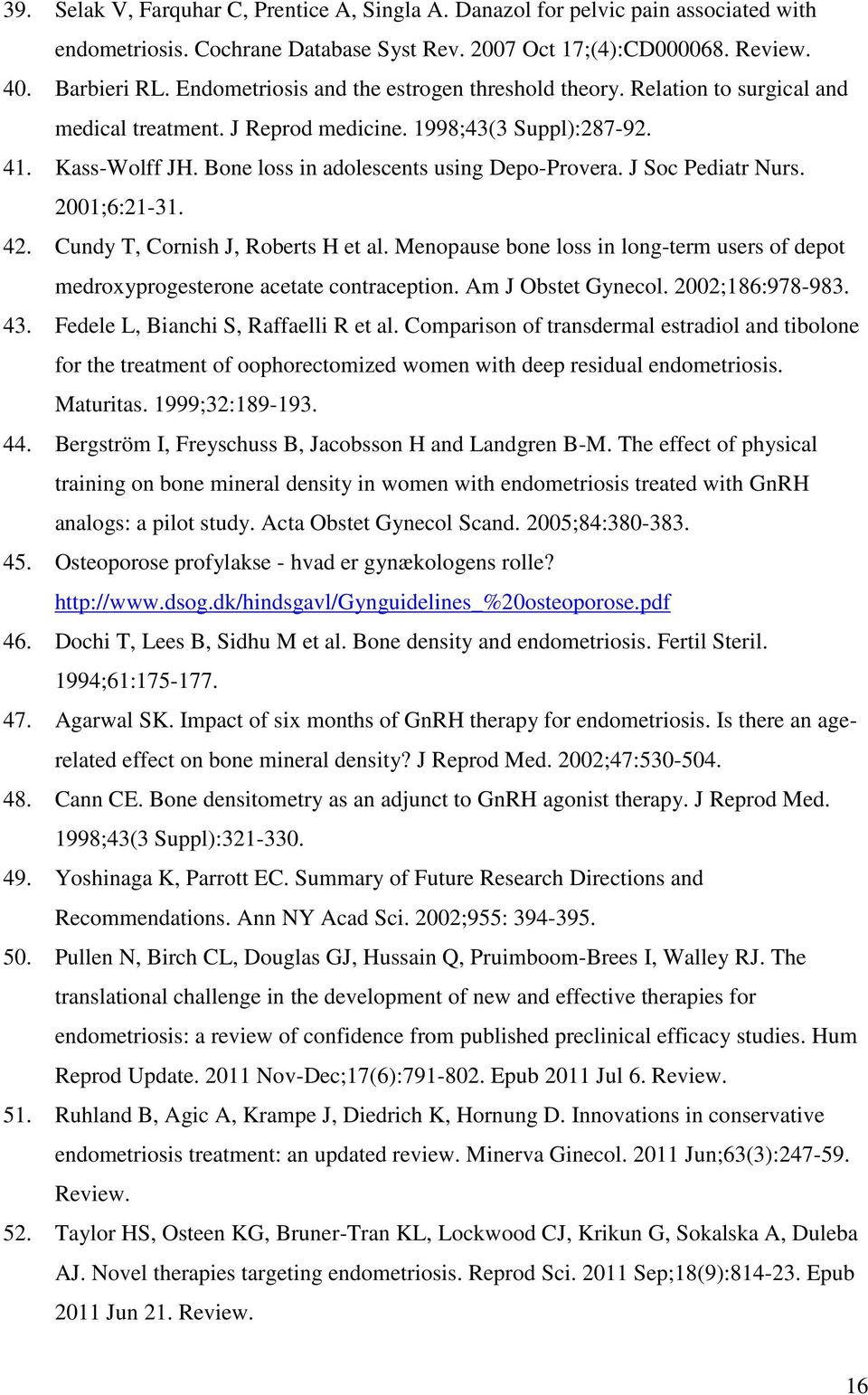 J Soc Pediatr Nurs. 2001;6:21-31. 42. Cundy T, Cornish J, Roberts H et al. Menopause bone loss in long-term users of depot medroxyprogesterone acetate contraception. Am J Obstet Gynecol.