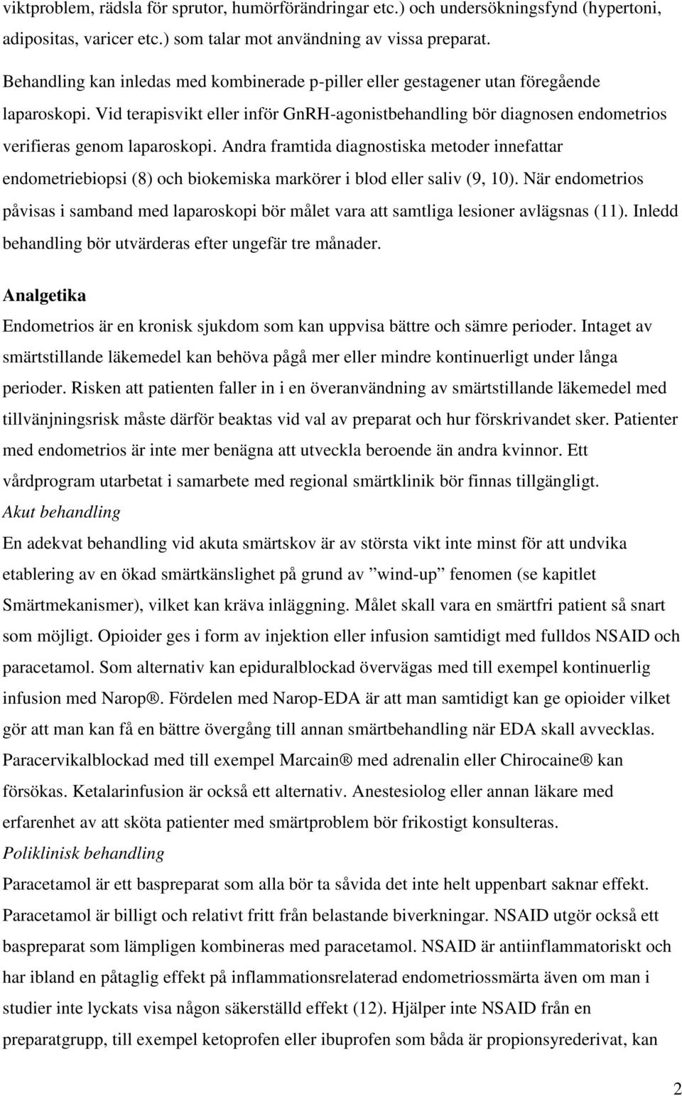 Andra framtida diagnostiska metoder innefattar endometriebiopsi (8) och biokemiska markörer i blod eller saliv (9, 10).