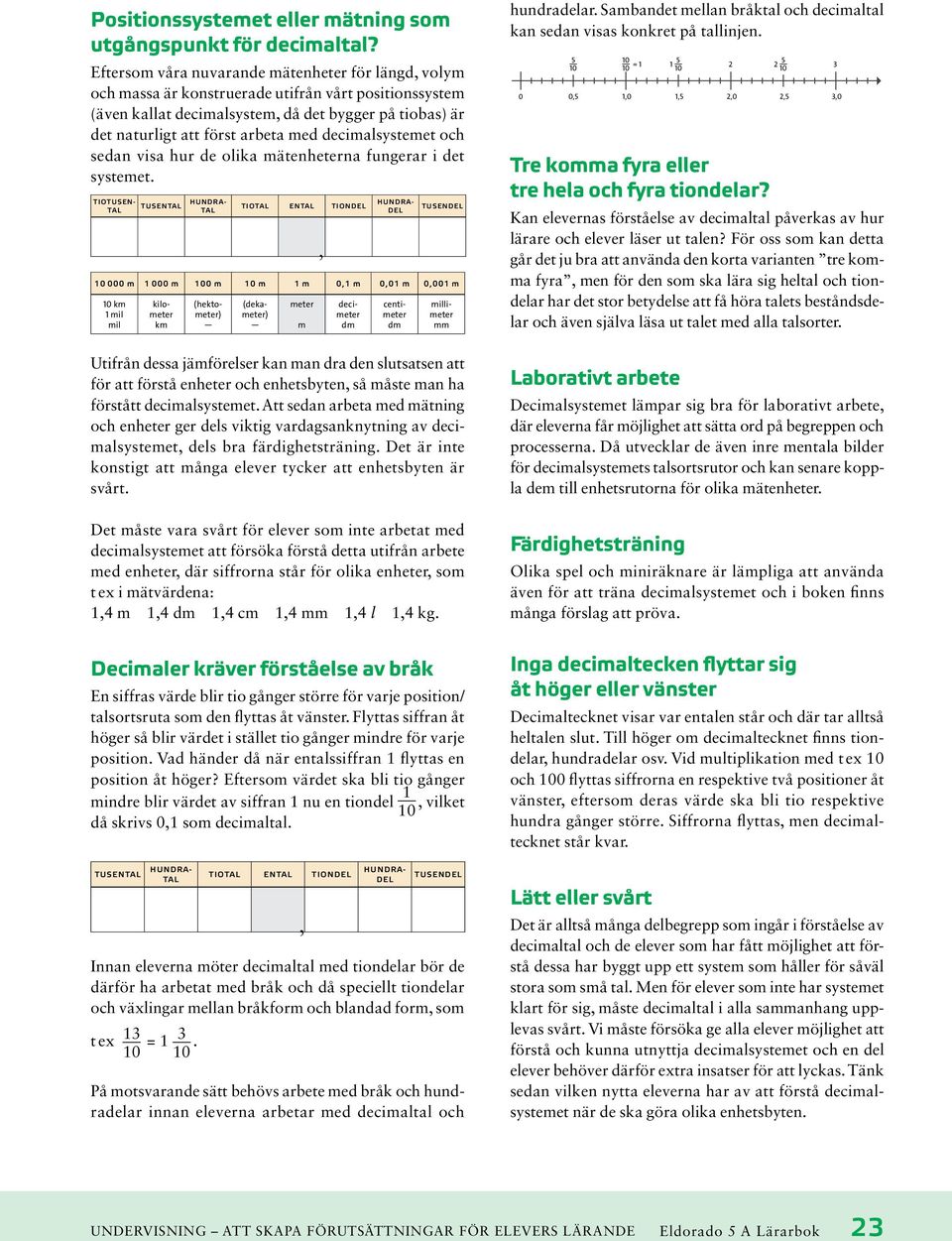 decimalsystemet och sedan visa hur de olika mätenheterna fungerar i det systemet.