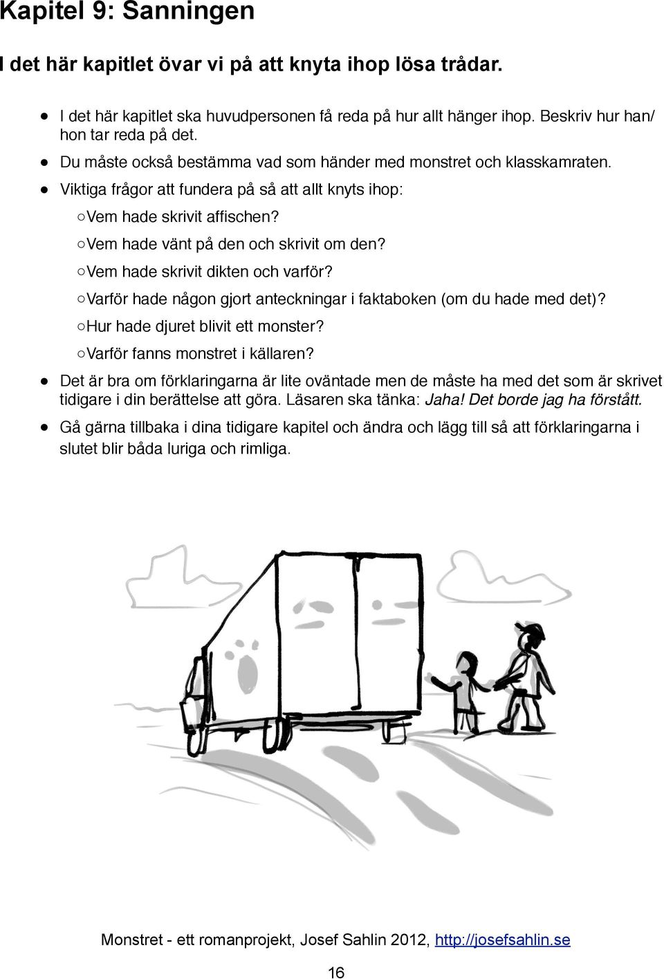 Vem hade skrivit dikten och varför? Varför hade någon gjort anteckningar i faktaboken (om du hade med det)? Hur hade djuret blivit ett monster? Varför fanns monstret i källaren?