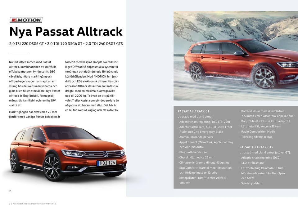 storsäljare. Nya Passat Alltrack är långfärdsbil, företagsbil, mångsidig familjebil och rymlig SUV allt i ett.