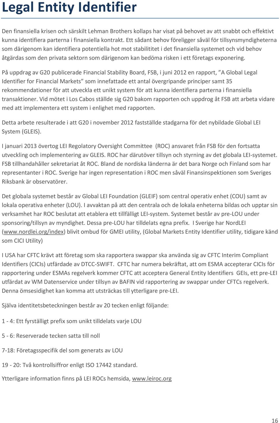 som därigenom kan bedöma risken i ett företags exponering.