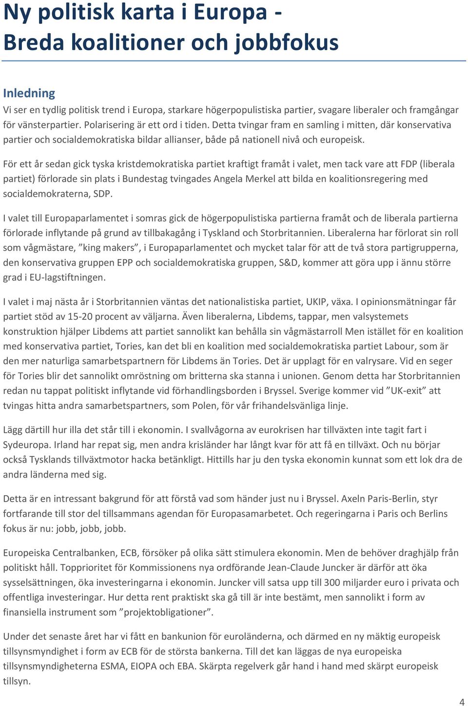 För ett år sedan gick tyska kristdemokratiska partiet kraftigt framåt i valet, men tack vare att FDP (liberala partiet) förlorade sin plats i Bundestag tvingades Angela Merkel att bilda en