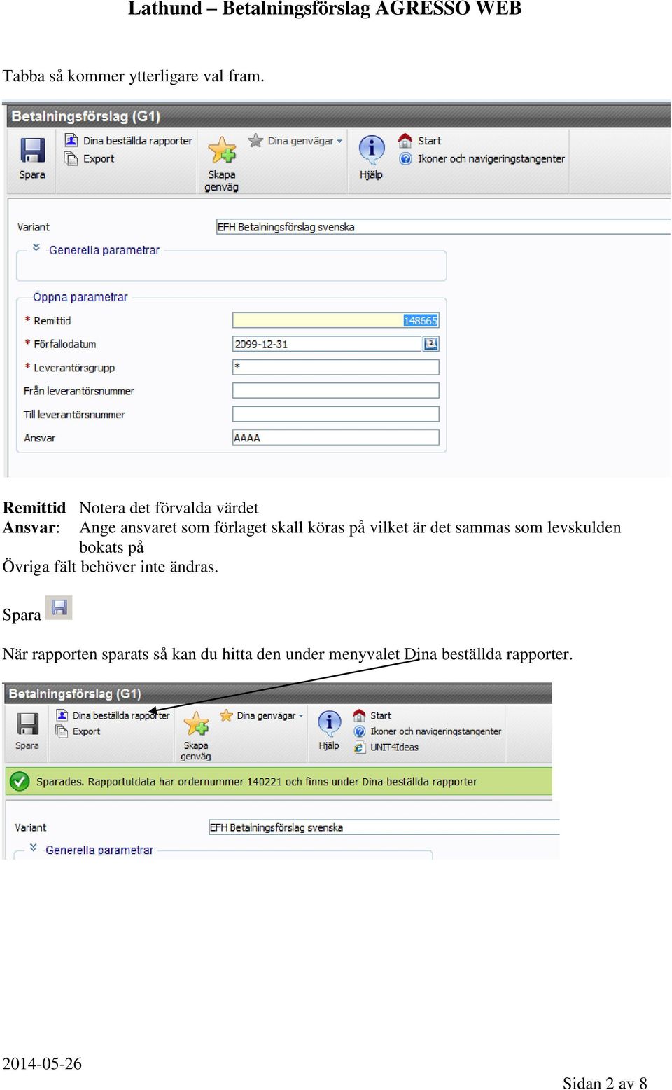 köras på vilket är det sammas som levskulden bokats på Övriga fält behöver