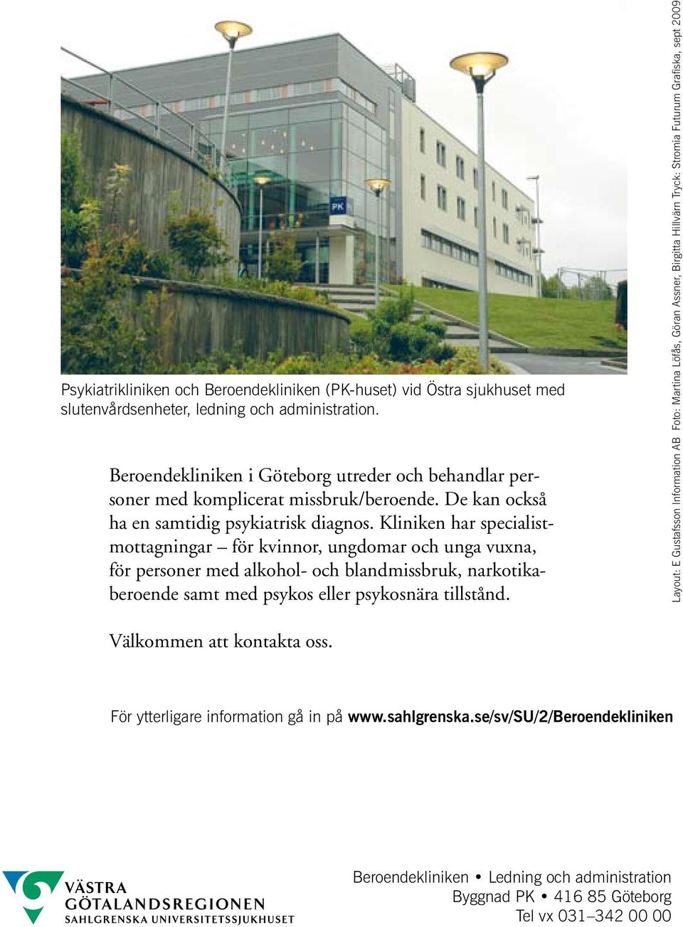 Kliniken har specialistmottagningar för kvinnor, ungdomar och unga vuxna, för personer med alkohol- och blandmissbruk, narkotikaberoende samt med psykos eller psykosnära tillstånd.
