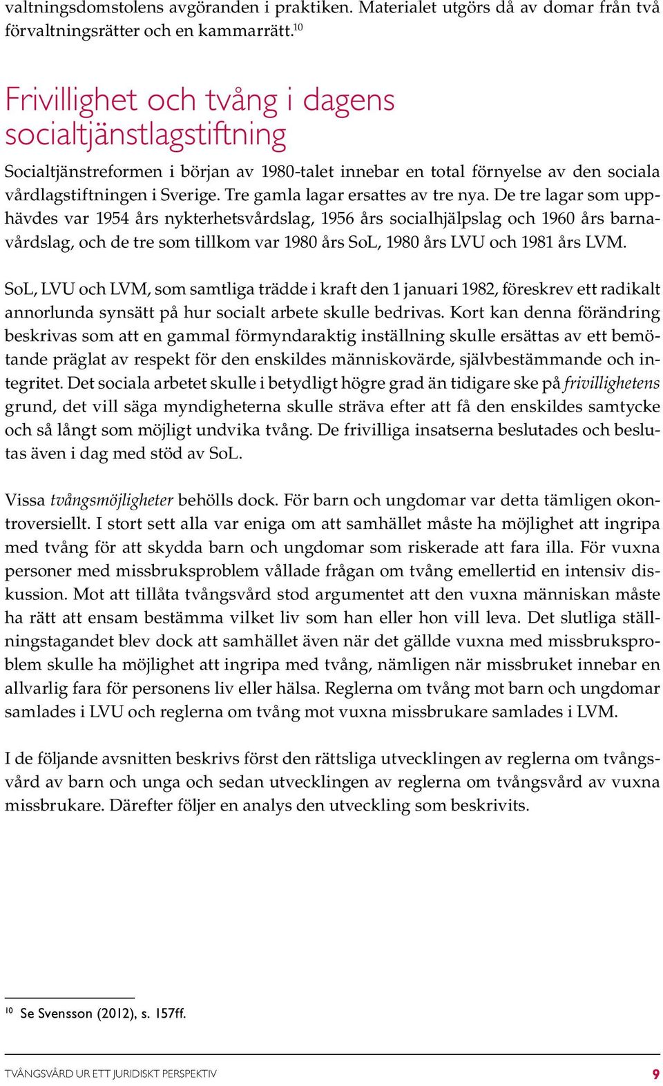 Tre gamla lagar ersattes av tre nya.