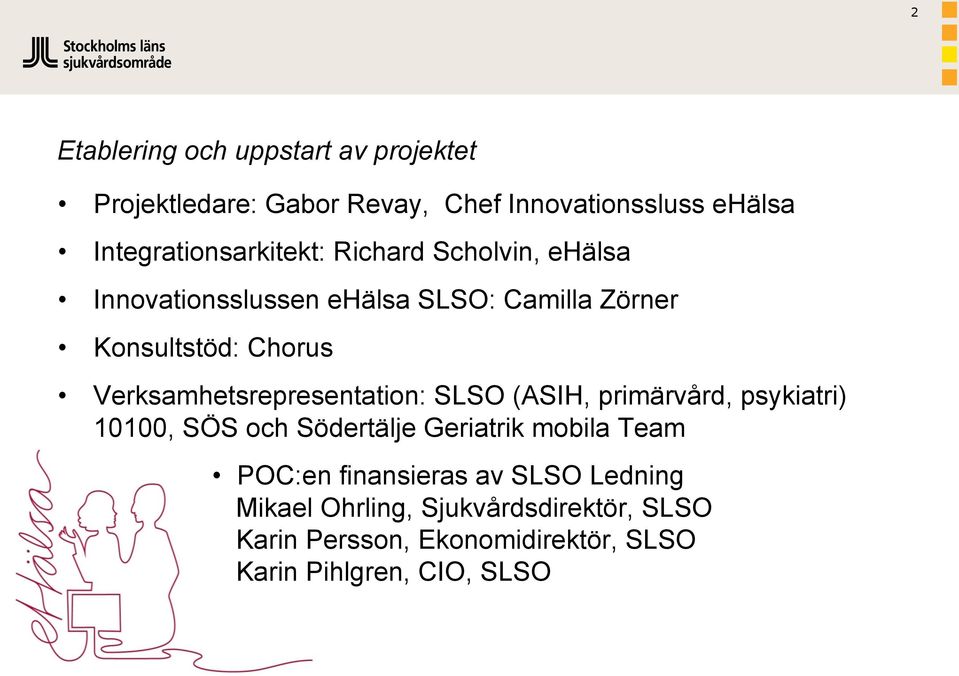 Verksamhetsrepresentation: SLSO (ASIH, primärvård, psykiatri) 10100, SÖS och Södertälje Geriatrik mobila Team