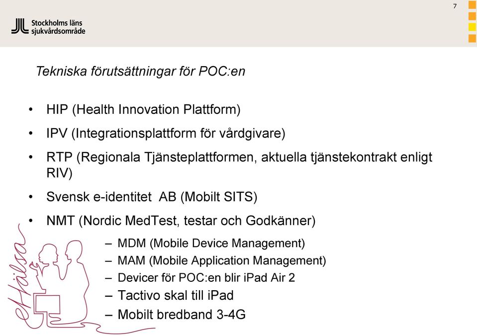 AB (Mobilt SITS) NMT (Nordic MedTest, testar och Godkänner) MDM (Mobile Device Management) MAM (Mobile