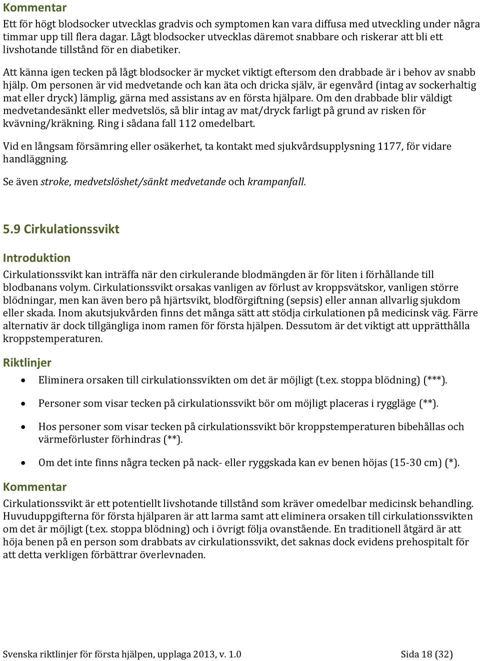 Att känna igen tecken på lågt blodsocker är mycket viktigt eftersom den drabbade är i behov av snabb hjälp.