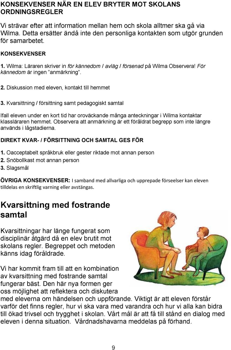 För kännedom är ingen anmärkning. 2. Diskussion med eleven, kontakt till hemmet 3.