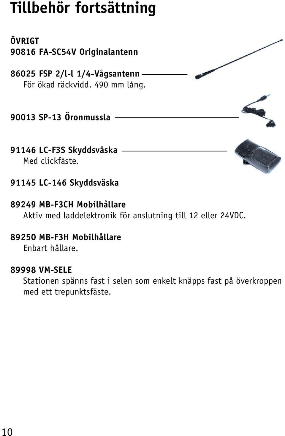 91145 LC-146 Skyddsväska 89249 MB-F3CH Mobilhållare Aktiv med laddelektronik för anslutning till 12 eller 24VDC.