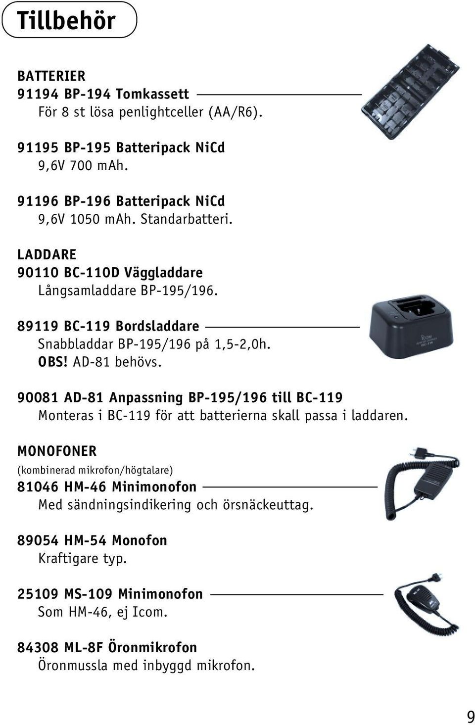 90081 AD-81 Anpassning BP-195/196 till BC-119 Monteras i BC-119 för att batterierna skall passa i laddaren.