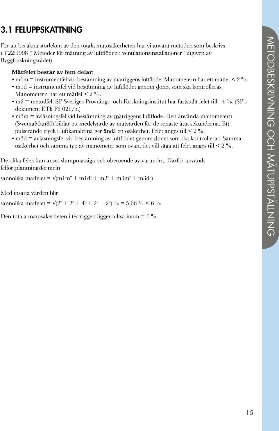 m1d = instrumentfel vid bestämning av luftflödet genom donet som ska kontrolleras. Manometern har ett mätfel < 2 %. m2 = metodfel.