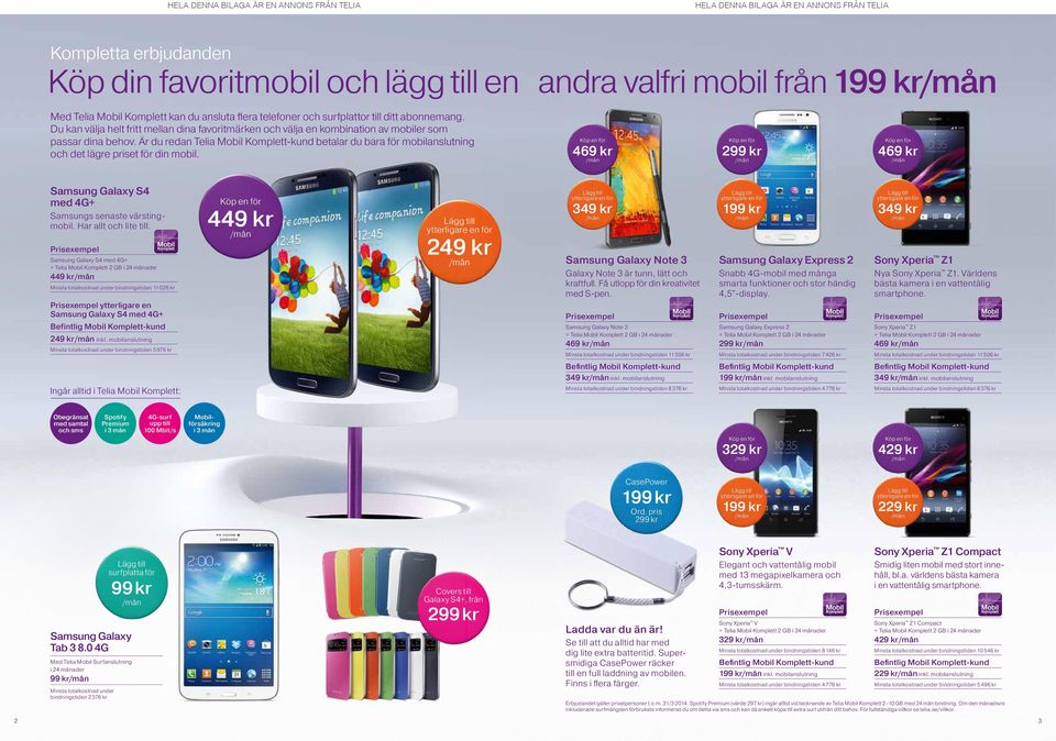 Är du redan Telia Mobil Komplett-kund betalar du bara för mobilanslutning och det lägre priset för din mobil. S4 med 4G+ Samsungs senaste värstingmobil. Har allt och lite till.