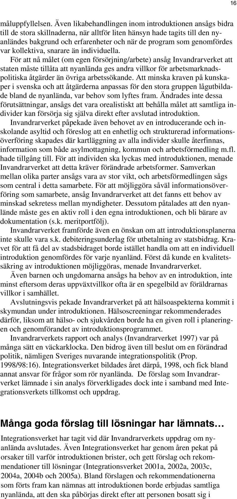 genomfördes var kollektiva, snarare än individuella.