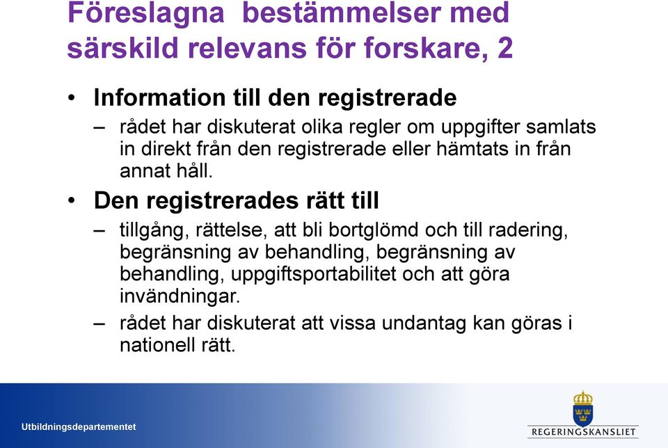 Den registrerades rätt till tillgång, rättelse, att bli bortglömd och till radering, begränsning av behandling,