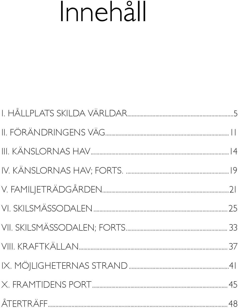 ..21 VI. Skilsmässodalen...25 VII. Skilsmässodalen; forts...33 VIII.