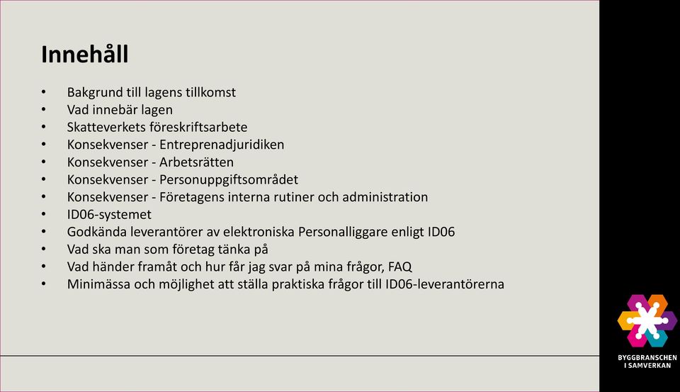 rutiner och administration ID06-systemet Godkända leverantörer av elektroniska Personalliggare enligt ID06 Vad ska man som
