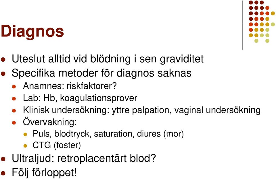 Lab: Hb, koagulationsprover Klinisk i undersökning: yttre palpation, vaginal