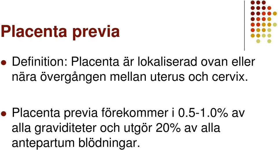 Pl t i fö k i0510% Placenta previa förekommer i 0.5-1.