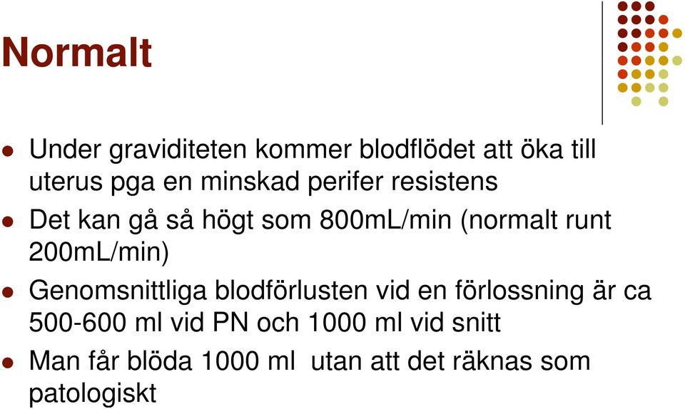 200mL/min) Genomsnittliga blodförlusten vid en förlossning är ca 500-600 ml