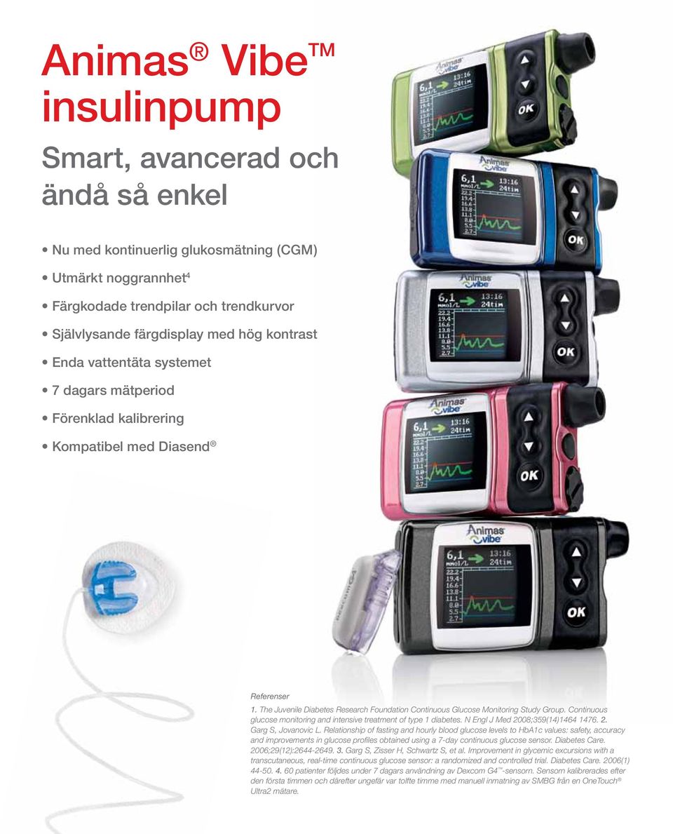 Continuous glucose monitoring and intensive treatment of type 1 diabetes. N Engl J Med 2008;359(14)1464 1476. 2. Garg S, Jovanovic L.