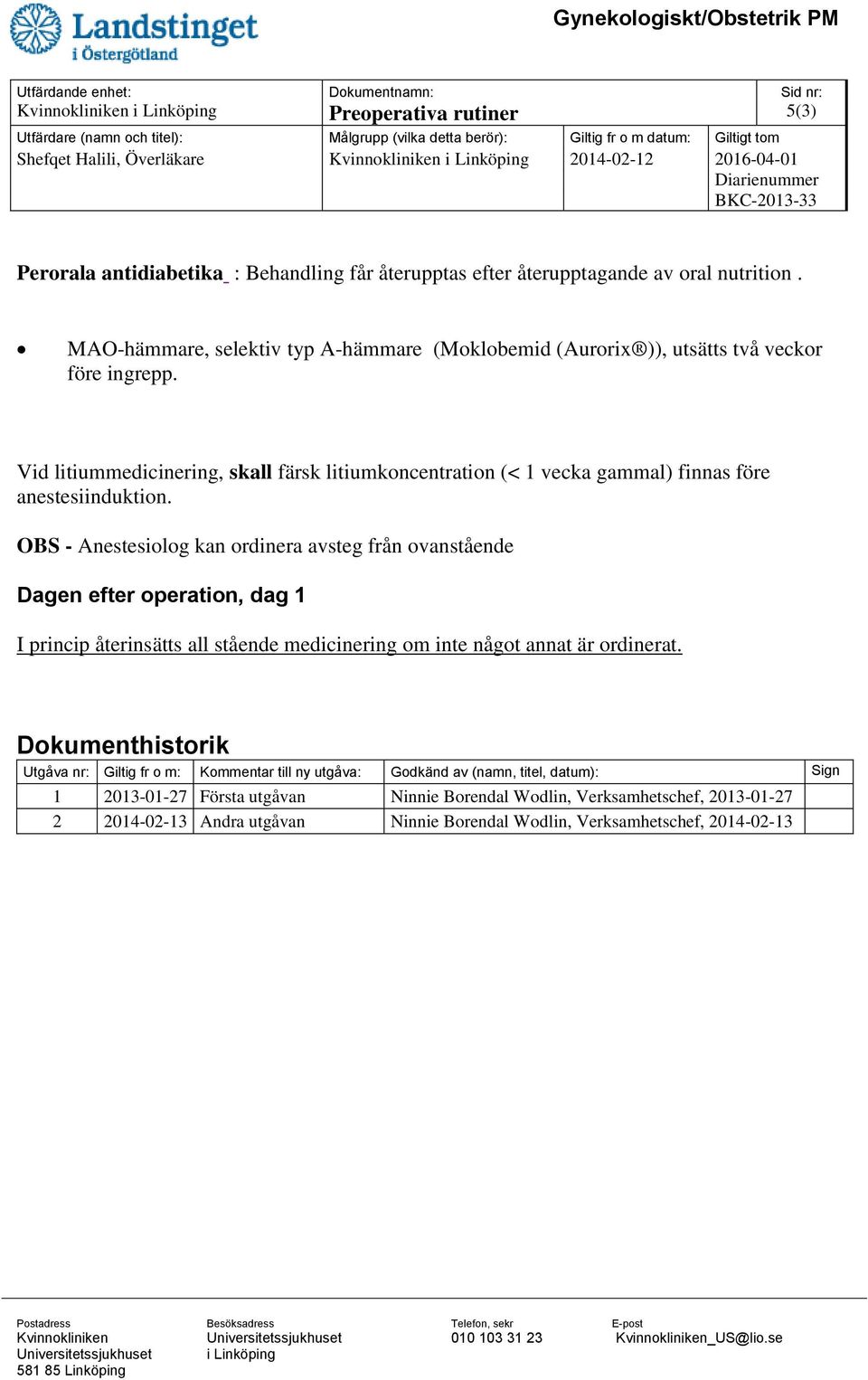Vid litiummedicinering, skall färsk litiumkoncentration (< 1 vecka gammal) finnas före anestesiinduktion.