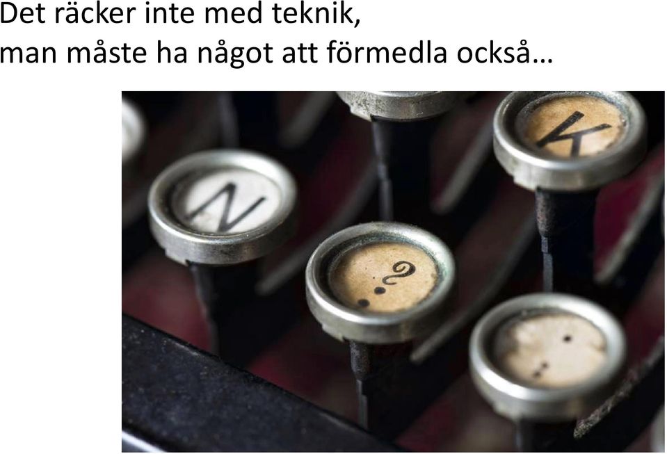 måste ha något