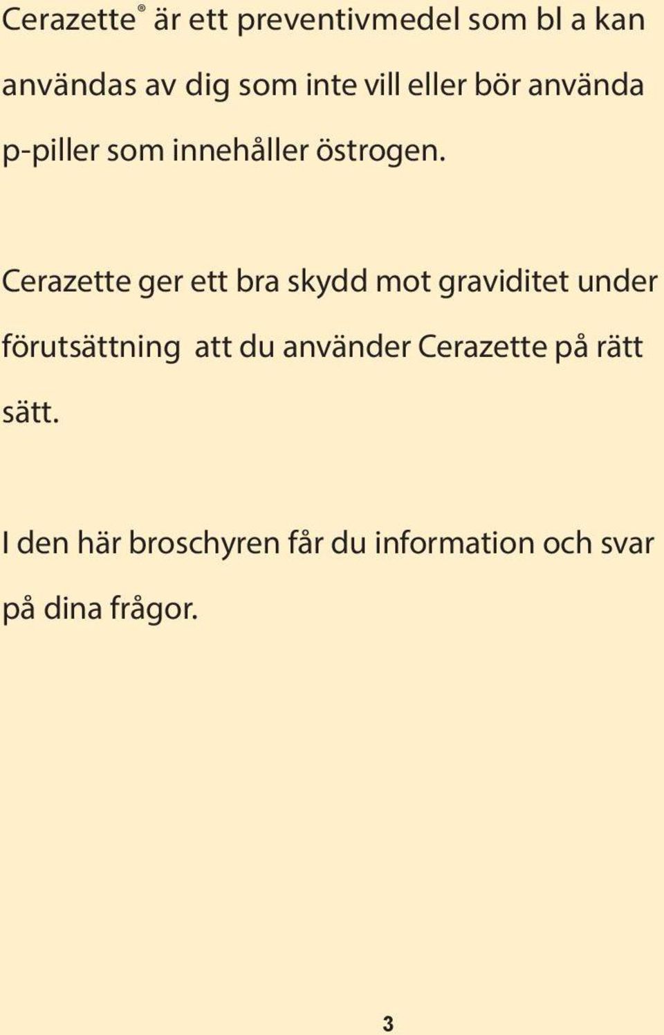 Cerazette ger ett bra skydd mot graviditet under förutsättning att du