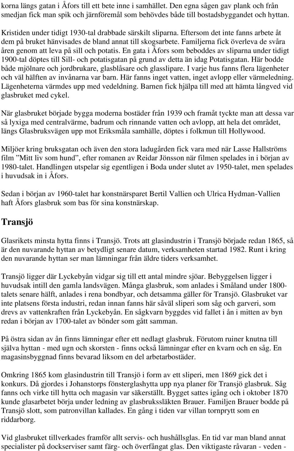Familjerna fick överleva de svåra åren genom att leva på sill och potatis.