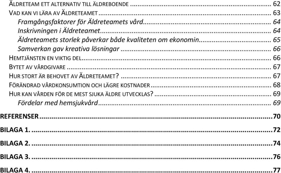.. 66 HEMTJÄNSTEN EN VIKTIG DEL... 66 BYTET AV VÅRDGIVARE... 67 HUR STORT ÄR BEHOVET AV ÄLDRETEAMET?